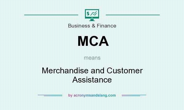 What does MCA mean? It stands for Merchandise and Customer Assistance