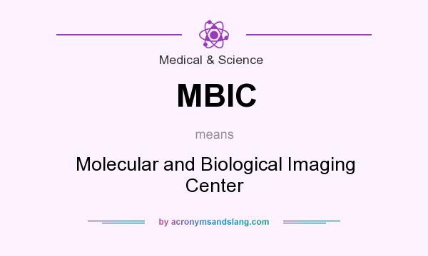 What does MBIC mean? It stands for Molecular and Biological Imaging Center
