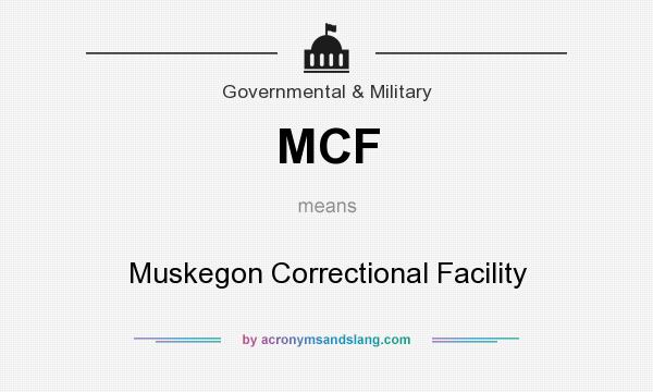 What does MCF mean? It stands for Muskegon Correctional Facility