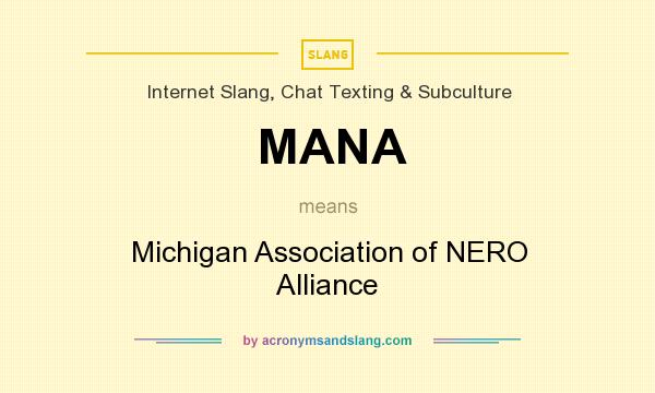 What does MANA mean? It stands for Michigan Association of NERO Alliance