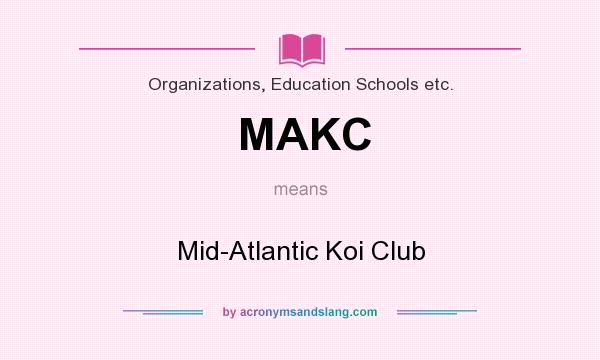 What does MAKC mean? It stands for Mid-Atlantic Koi Club
