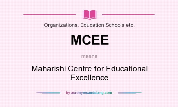 What does MCEE mean? It stands for Maharishi Centre for Educational Excellence