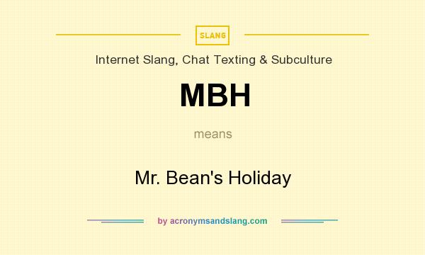 What does MBH mean? It stands for Mr. Bean`s Holiday