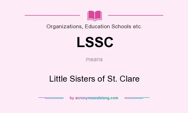 What does LSSC mean? It stands for Little Sisters of St. Clare
