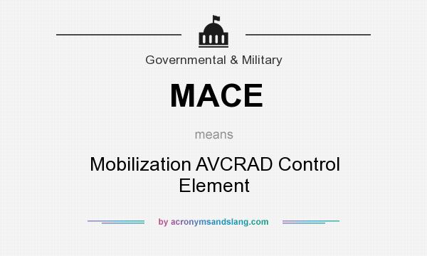 What does MACE mean? It stands for Mobilization AVCRAD Control Element