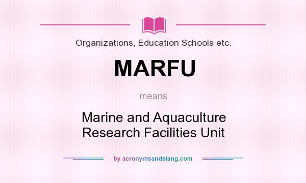What does MARFU mean? It stands for Marine and Aquaculture Research Facilities Unit