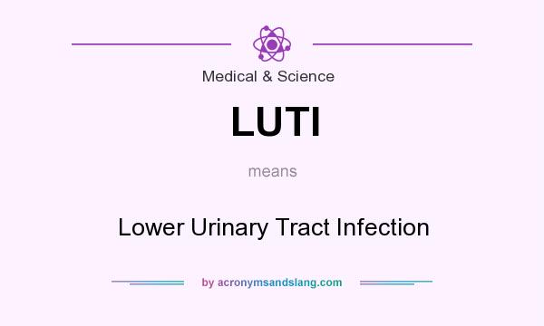 What does LUTI mean? It stands for Lower Urinary Tract Infection