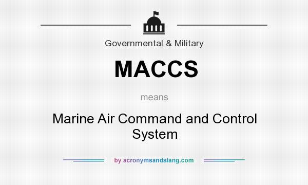 What does MACCS mean? It stands for Marine Air Command and Control System
