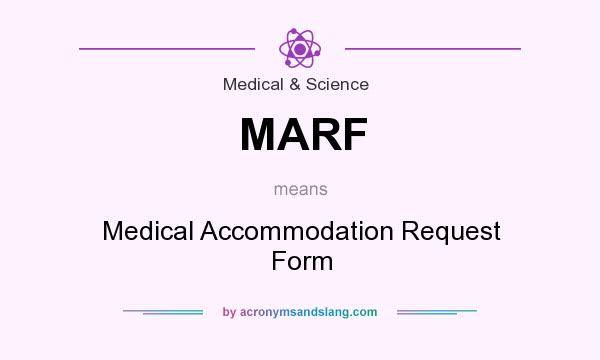 What does MARF mean? It stands for Medical Accommodation Request Form
