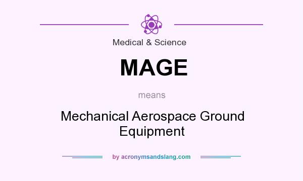 What does MAGE mean? It stands for Mechanical Aerospace Ground Equipment