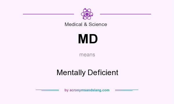 What does MD mean? It stands for Mentally Deficient
