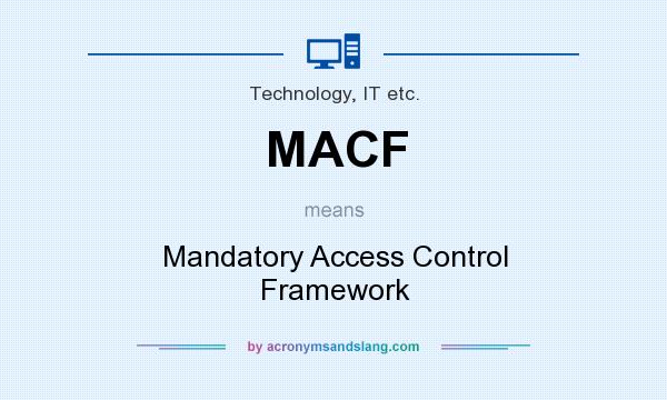 What does MACF mean? It stands for Mandatory Access Control Framework