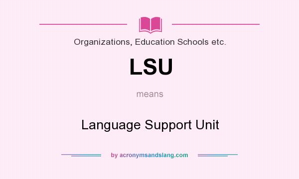 What does LSU mean? It stands for Language Support Unit