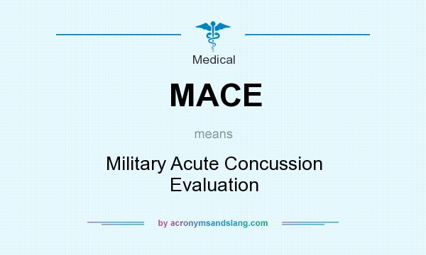 What does MACE mean? It stands for Military Acute Concussion Evaluation