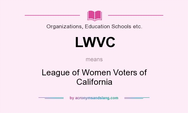 What does LWVC mean? It stands for League of Women Voters of California
