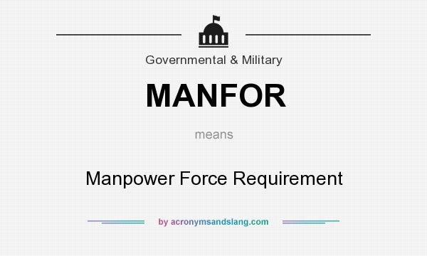 What does MANFOR mean? It stands for Manpower Force Requirement