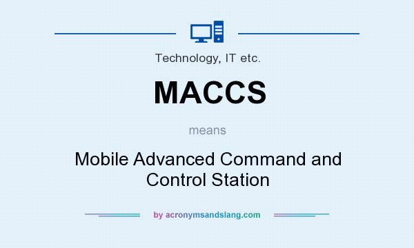 What does MACCS mean? It stands for Mobile Advanced Command and Control Station