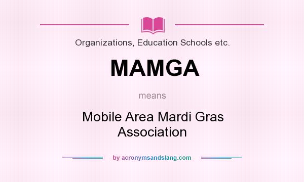 What does MAMGA mean? It stands for Mobile Area Mardi Gras Association