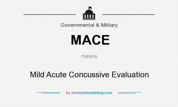 What does MACE mean? It stands for Mild Acute Concussive Evaluation