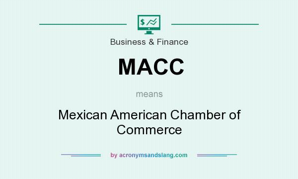 What does MACC mean? It stands for Mexican American Chamber of Commerce