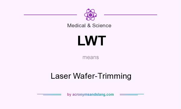 What does LWT mean? It stands for Laser Wafer-Trimming