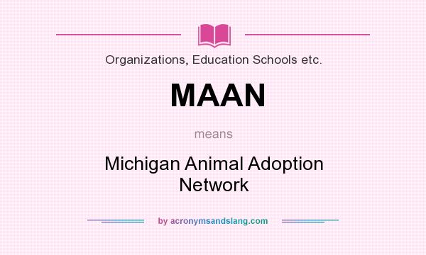 What does MAAN mean? It stands for Michigan Animal Adoption Network