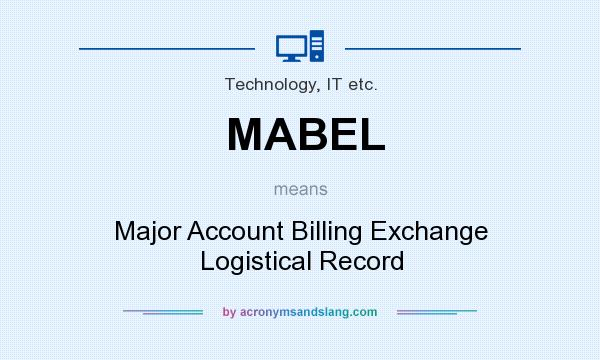 What does MABEL mean? It stands for Major Account Billing Exchange Logistical Record