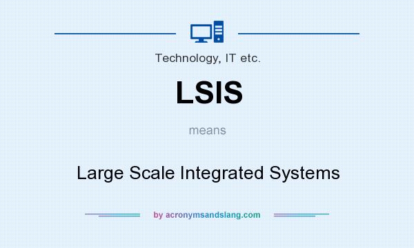 What does LSIS mean? It stands for Large Scale Integrated Systems