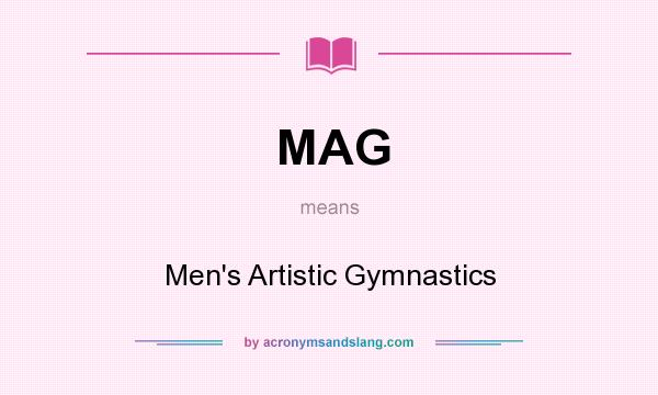 What does MAG mean? It stands for Men`s Artistic Gymnastics