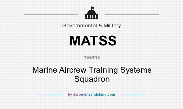 What does MATSS mean? It stands for Marine Aircrew Training Systems Squadron