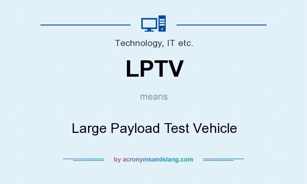 What does LPTV mean? It stands for Large Payload Test Vehicle