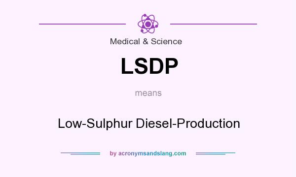 What does LSDP mean? It stands for Low-Sulphur Diesel-Production