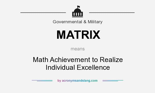 What does MATRIX mean? It stands for Math Achievement to Realize Individual Excellence