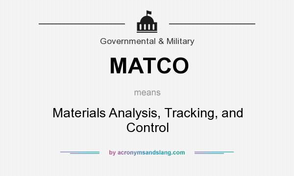 What does MATCO mean? It stands for Materials Analysis, Tracking, and Control