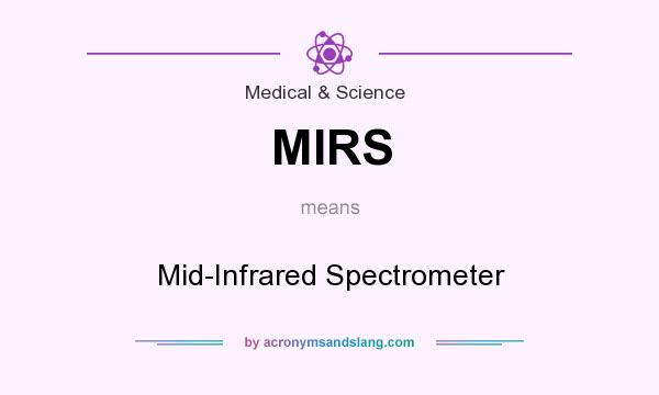 What does MIRS mean? It stands for Mid-Infrared Spectrometer