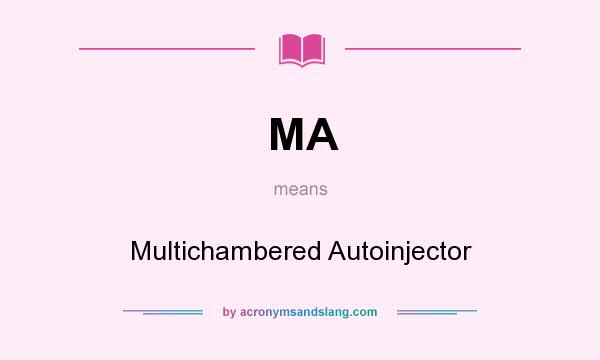 What does MA mean? It stands for Multichambered Autoinjector