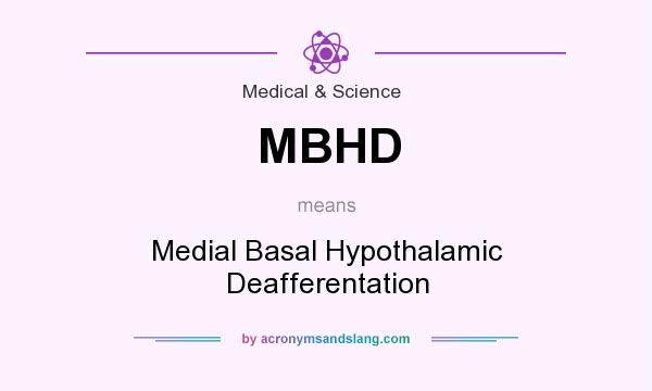 What does MBHD mean? It stands for Medial Basal Hypothalamic Deafferentation