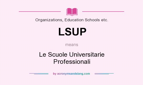 What does LSUP mean? It stands for Le Scuole Universitarie Professionali
