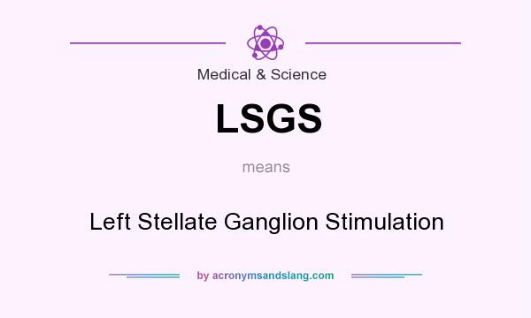 What does LSGS mean? It stands for Left Stellate Ganglion Stimulation