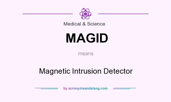 What does MAGID mean? It stands for Magnetic Intrusion Detector