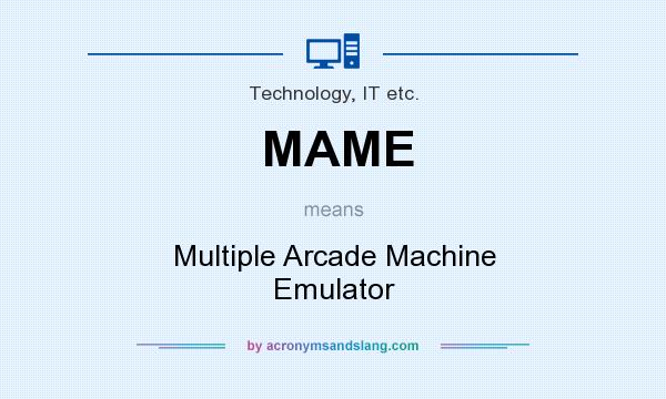 What does MAME mean? It stands for Multiple Arcade Machine Emulator