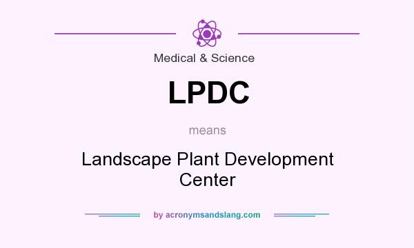 What does LPDC mean? It stands for Landscape Plant Development Center