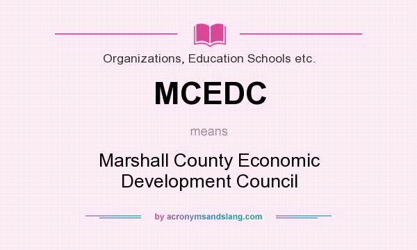 What does MCEDC mean? It stands for Marshall County Economic Development Council