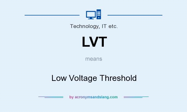 What does LVT mean? It stands for Low Voltage Threshold