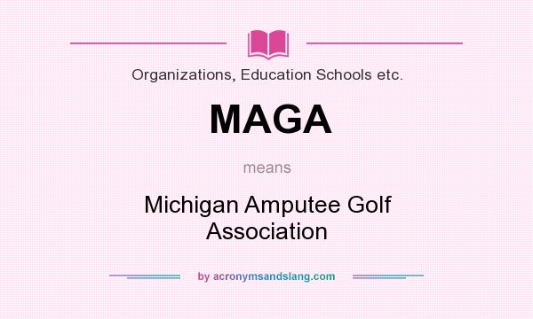 What does MAGA mean? It stands for Michigan Amputee Golf Association