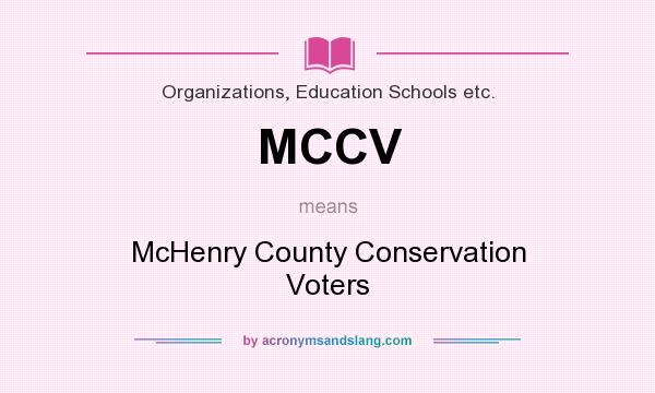 What does MCCV mean? It stands for McHenry County Conservation Voters