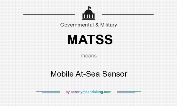 What does MATSS mean? It stands for Mobile At-Sea Sensor