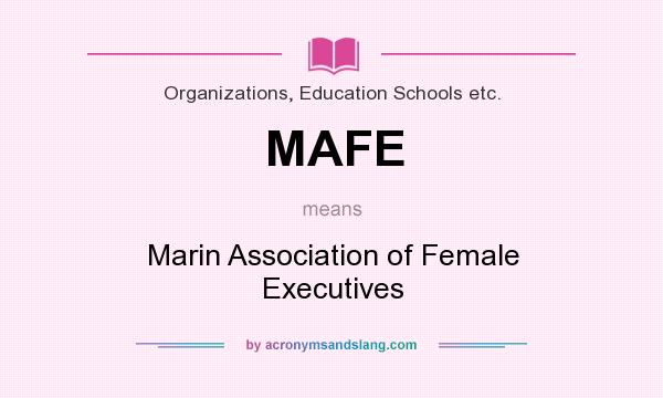 What does MAFE mean? It stands for Marin Association of Female Executives