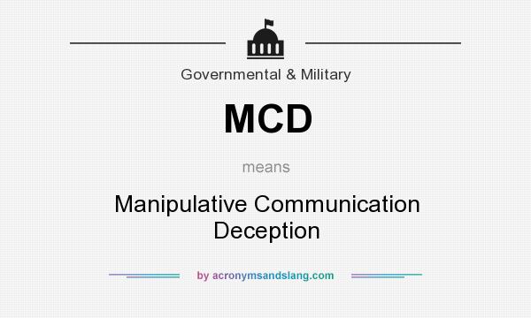 What does MCD mean? It stands for Manipulative Communication Deception