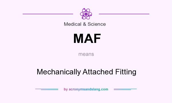 What does MAF mean? It stands for Mechanically Attached Fitting